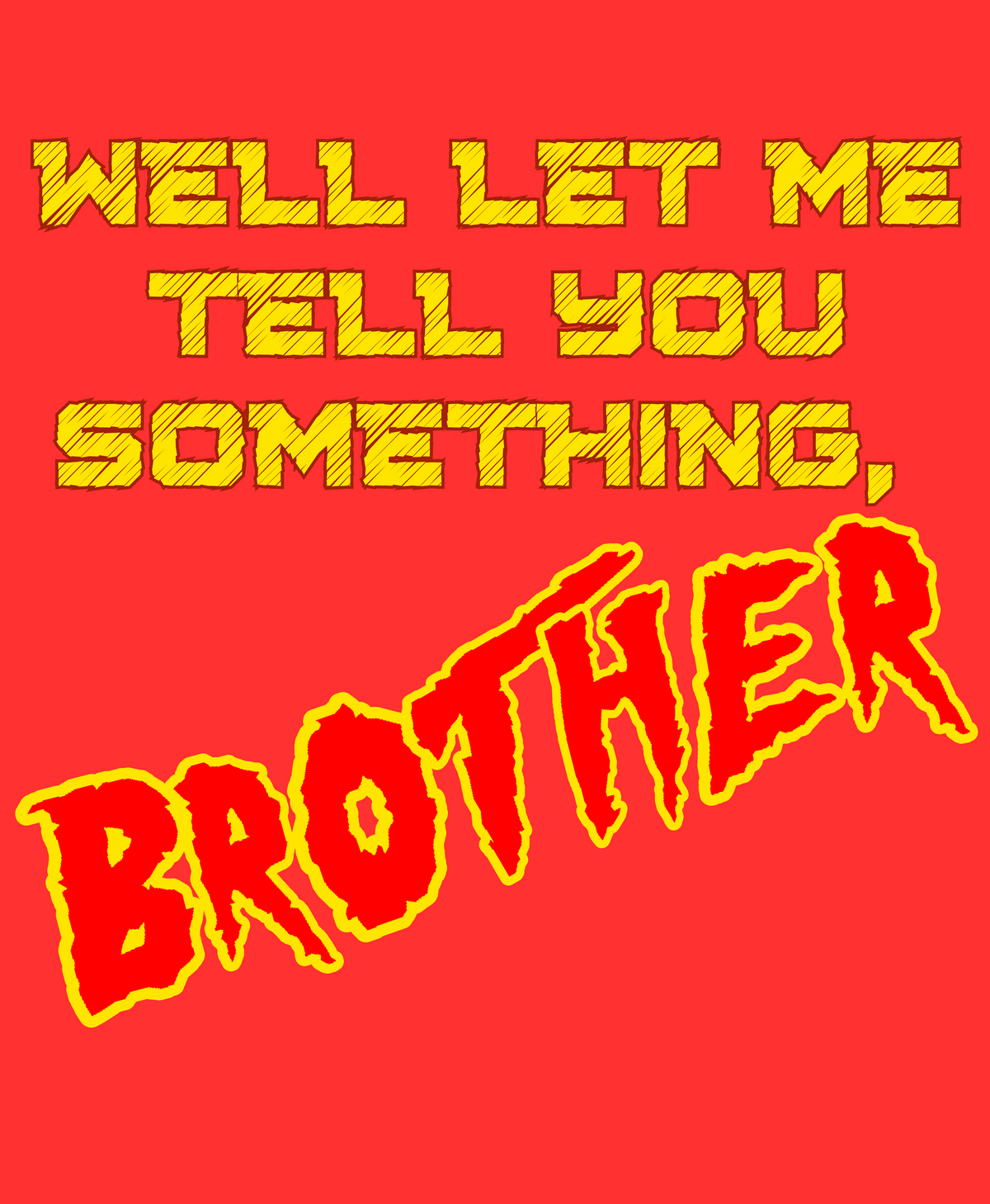 Let Me Tell You Something Brother